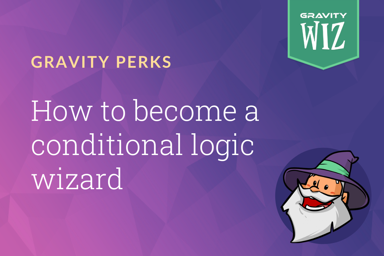 become-a-conditional-logic-wizard-using-gravity-forms-gravity-forms