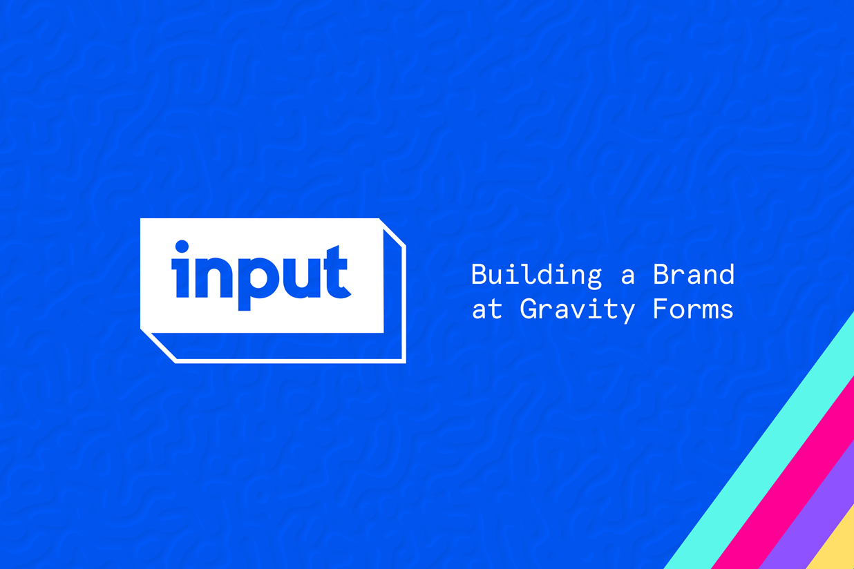 INPUT: Building a Brand at Gravity Forms