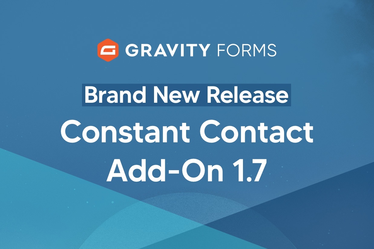 Brand New Release Constant Contact AddOn 1.7 Gravity Forms