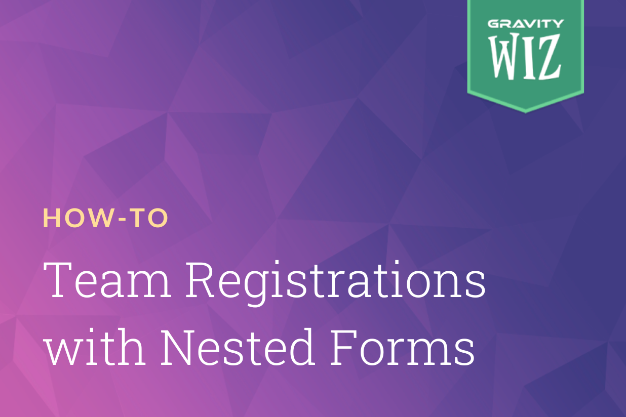 How To Team Registrations with Nested Forms