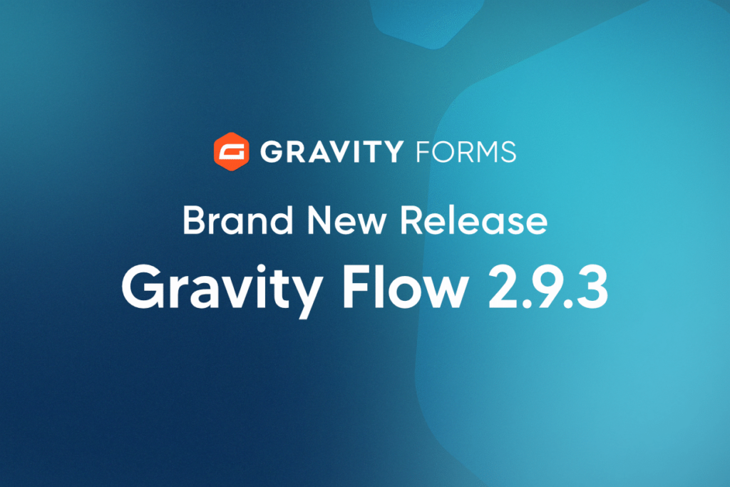 Brand New Release Gravity Flow 2.9.3 Gravity Forms