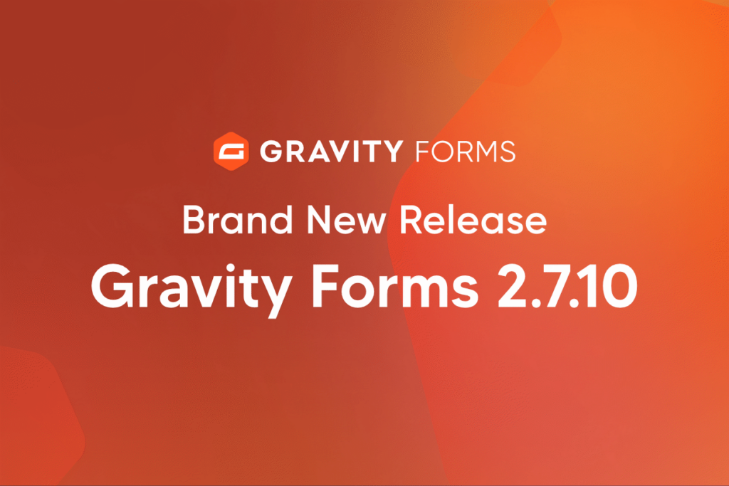 Brand New Release: Gravity Forms 2.7.10 - Gravity Forms