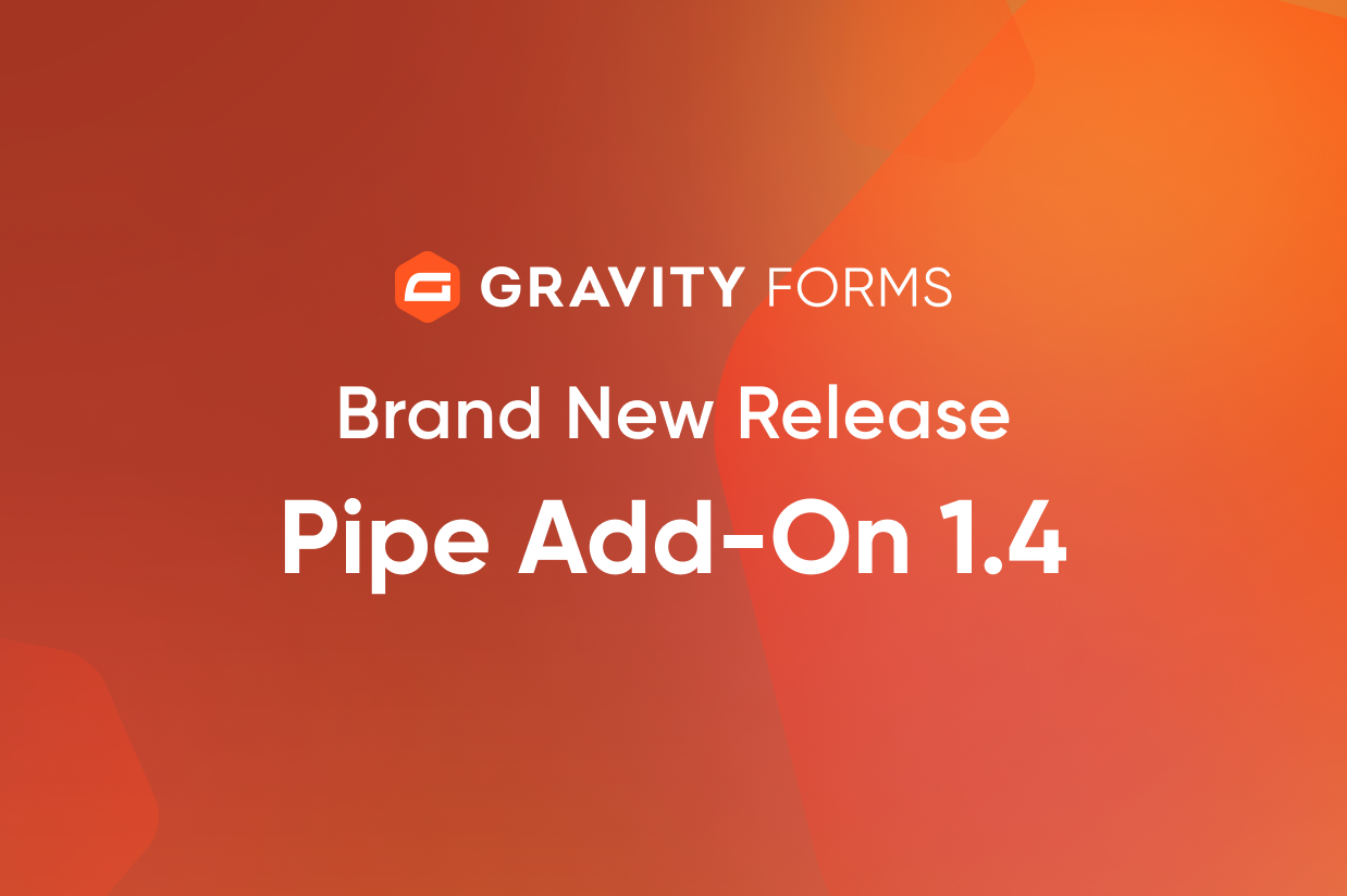 Gravity Forms Pipe Add-On Update Announcement