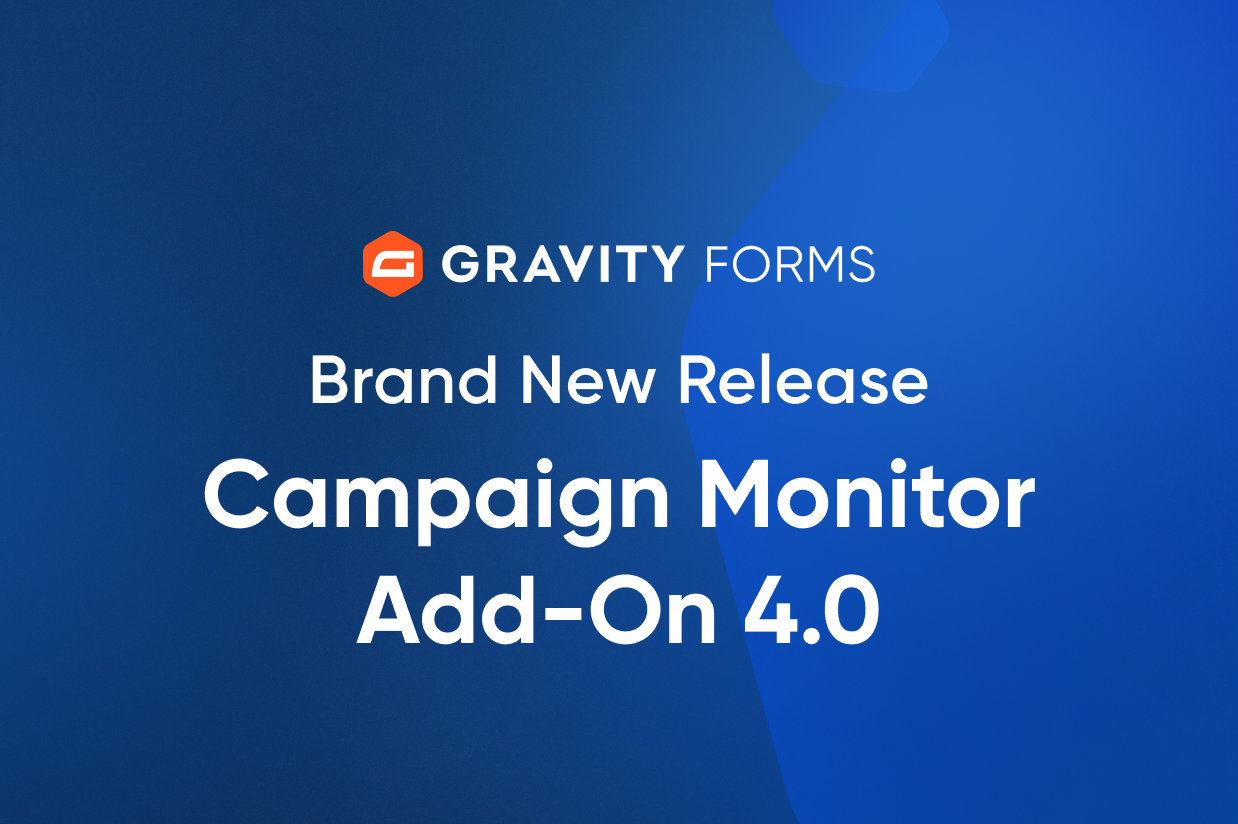 Gravity Forms Campaign Monitor Add-On 4.0 Update Release