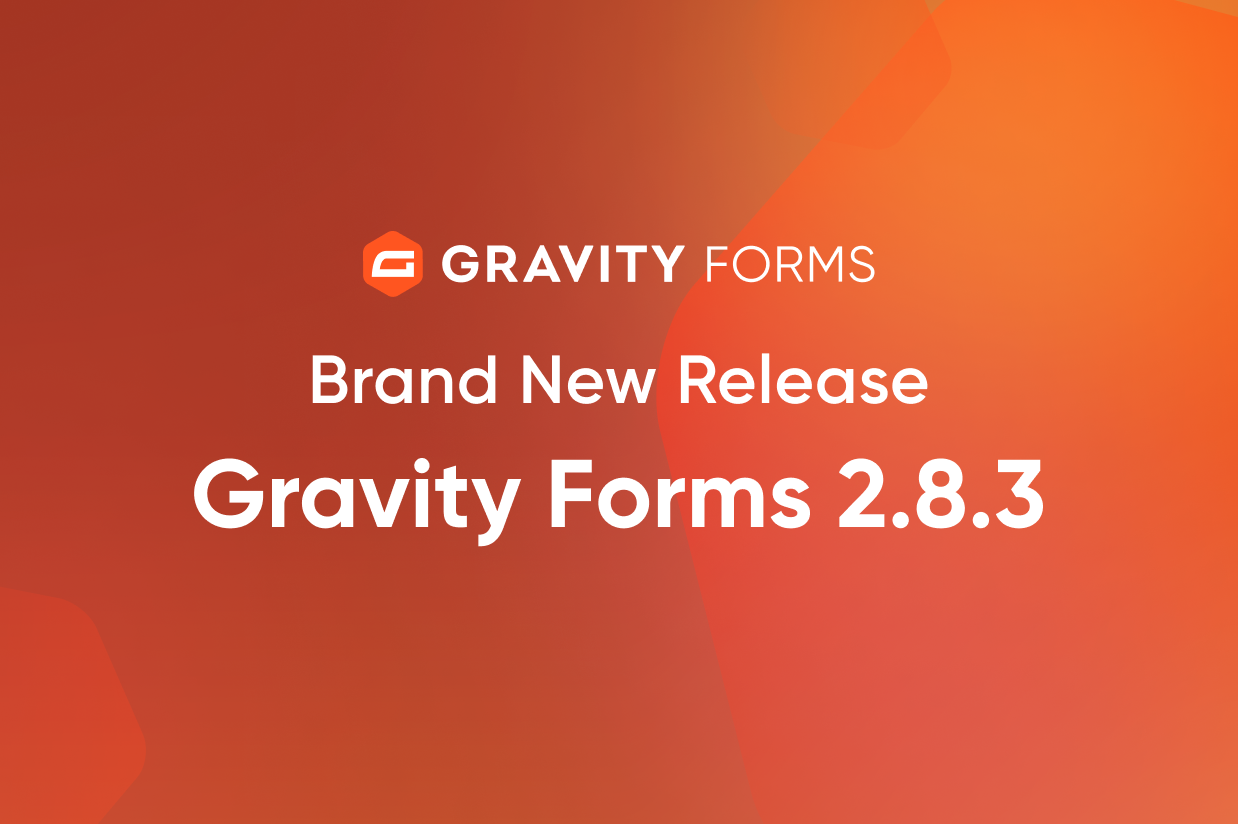 Brand New Release - Gravity Forms 2.8.3