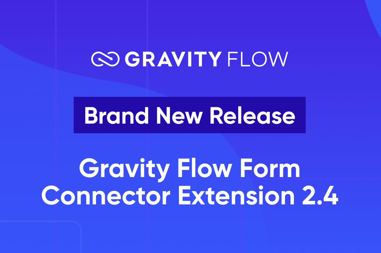 Brand New Release - Gravity Flow Form Connector Extension 2.4
