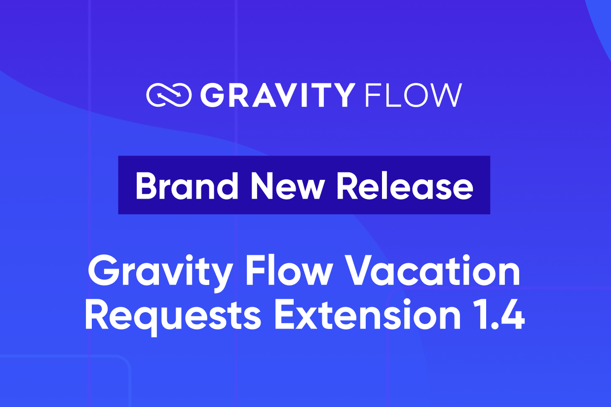 Brand New Release - Gravity Flow Vacation Requests Extension 1.4