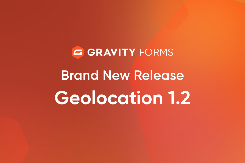 Brand New Release: Geolocation Add-On 1.2 - Gravity Forms