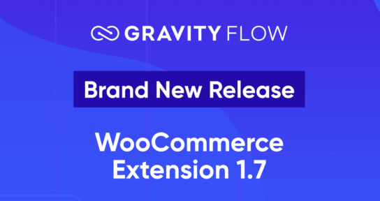 Brand New Release - Gravity Flow WooCommerce Extension 1.7