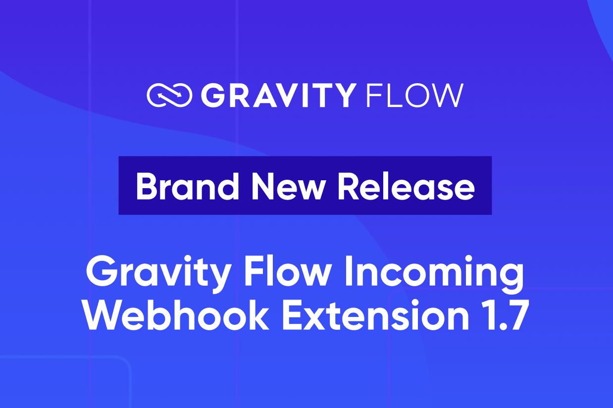 Brand New Release - Gravity Flow Incoming Webhook Extension 1.7