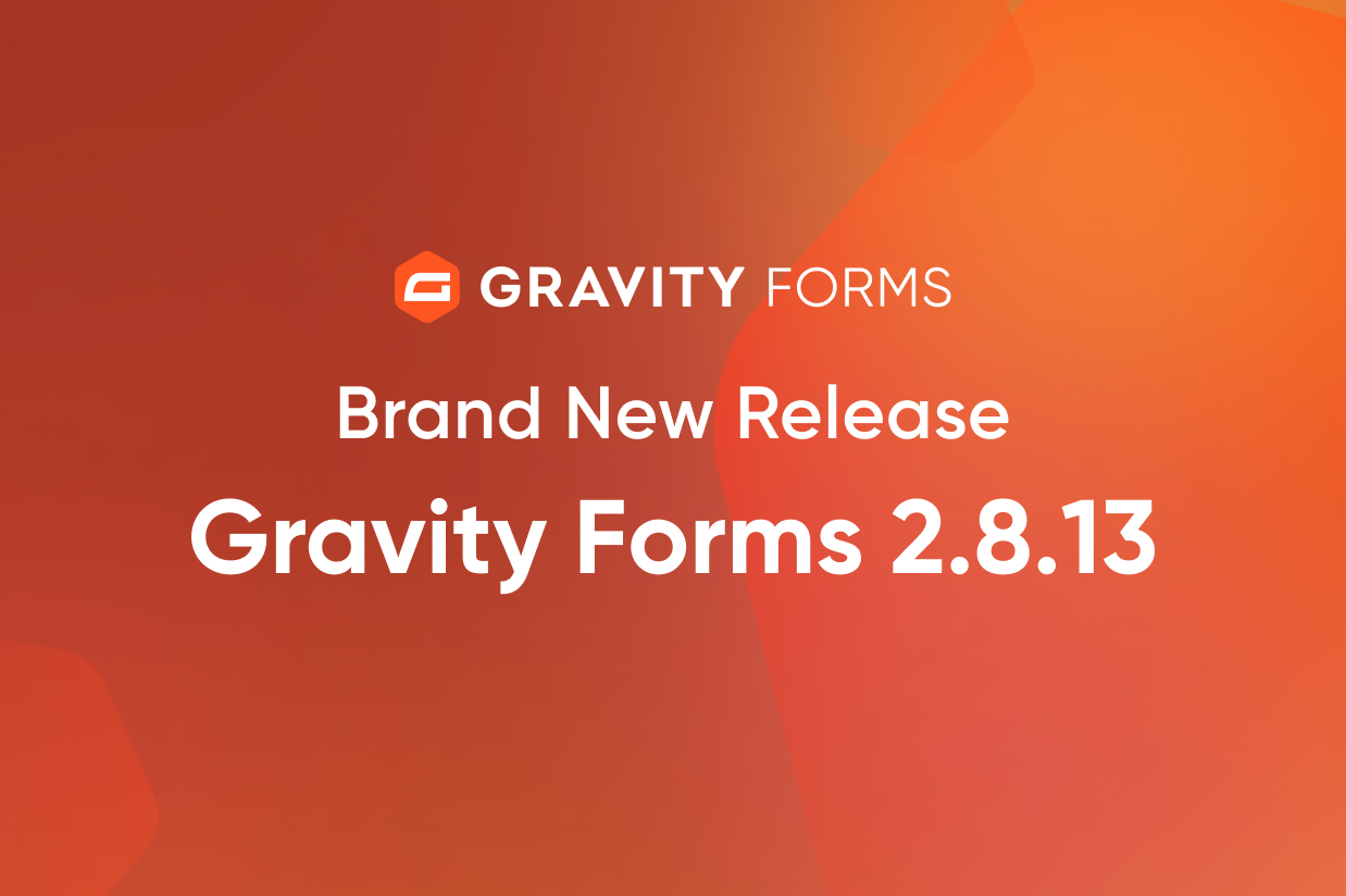 Brand New Release-Gravity Forms 2.8.13