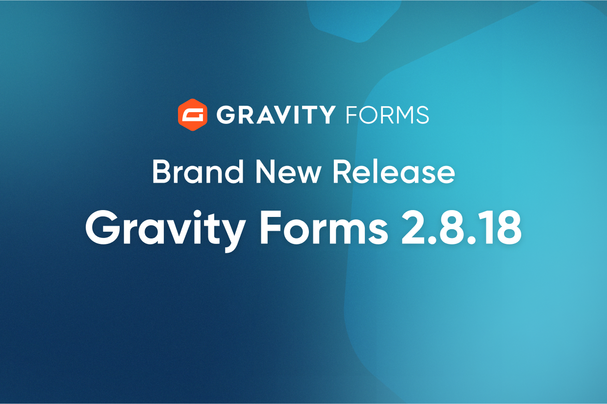 Brand New Release-Gravity Forms 2.8.18