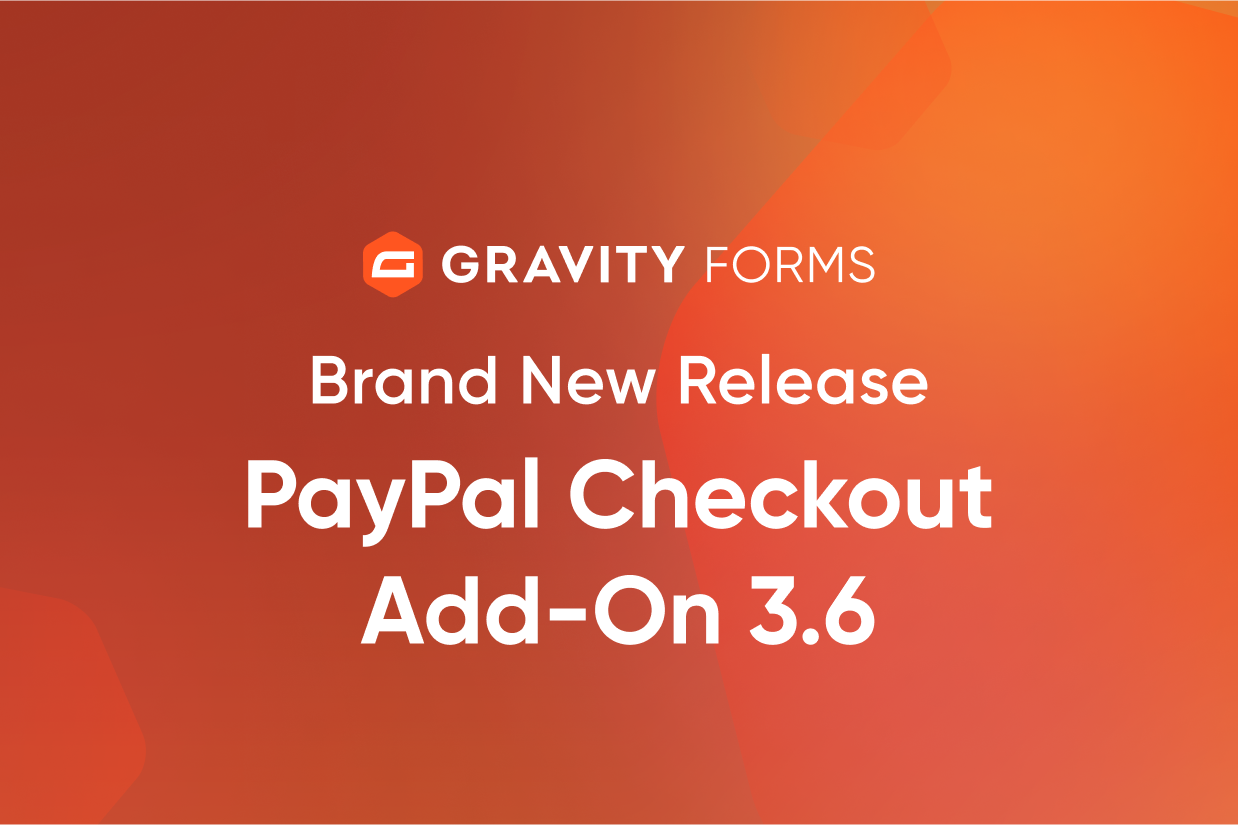 Brand New Release PayPal Checkout AddOn 3.6 Gravity Forms