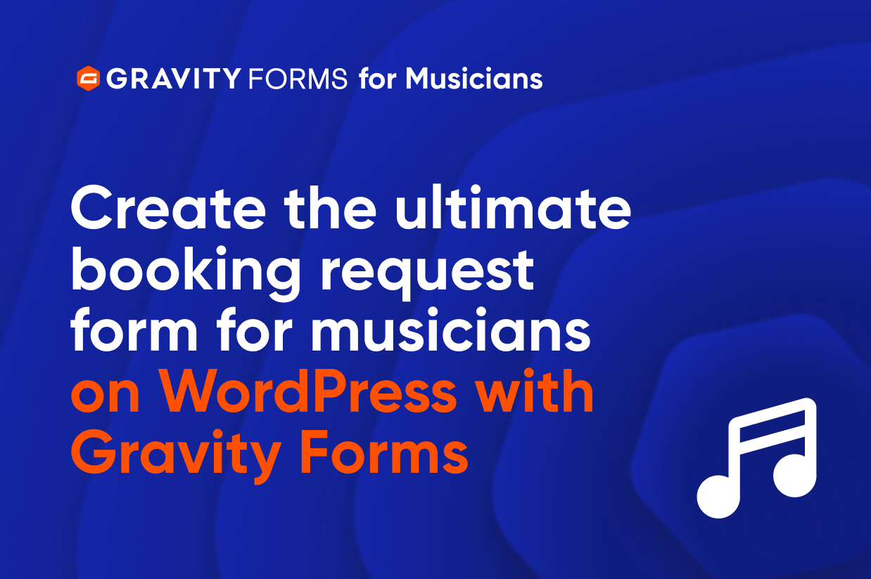 Create the ultimate booking request form for musicians on WordPress with Gravity Forms