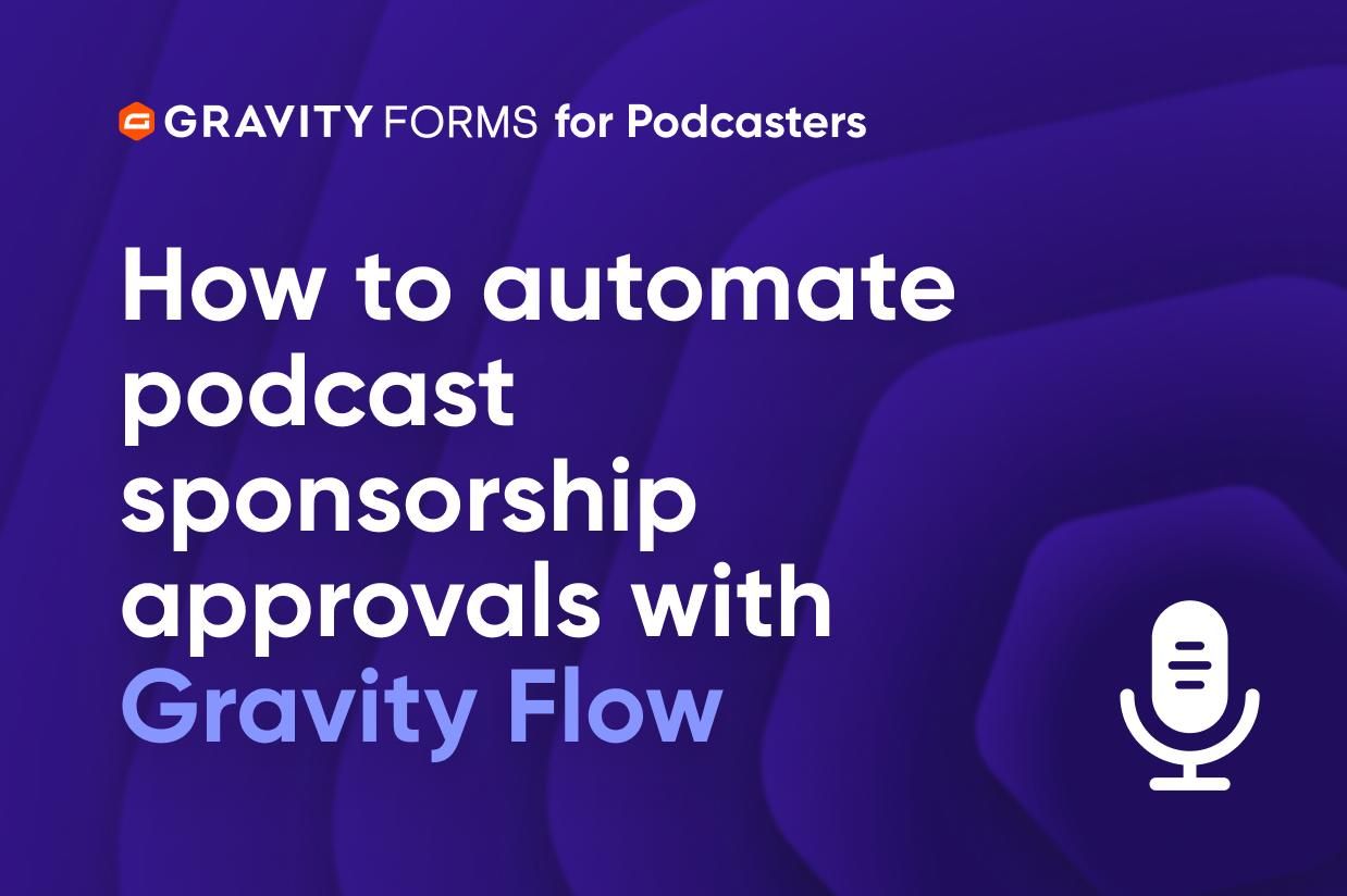 Automate podcast sponsorship approval with Gravity Flow